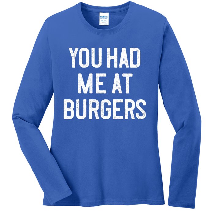 You Had Me At Burgers Funny Quote Saying Humor Joke Gag Text Gift Ladies Long Sleeve Shirt