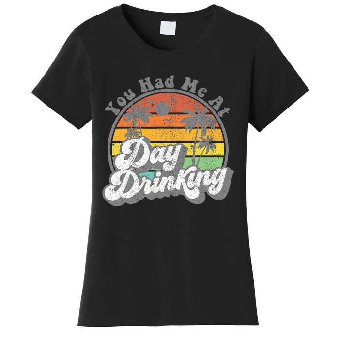 You Had Me At Day Drinking Funny Retro Beach Women's T-Shirt