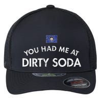 You Had Me At Dirty Soda Distressed Flexfit Unipanel Trucker Cap