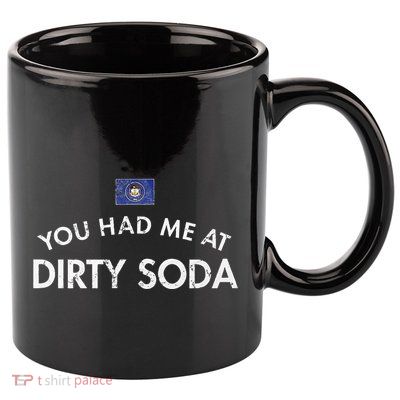 You Had Me At Dirty Soda Distressed 11oz C Handle Ceramic Mug