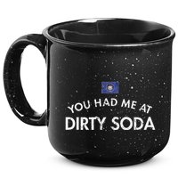 You Had Me At Dirty Soda Distressed 15oz Campfire Ceramic Mug