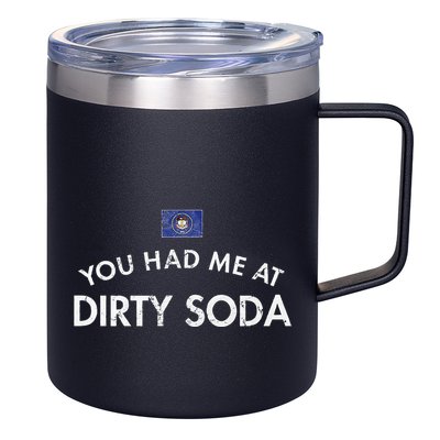 You Had Me At Dirty Soda Distressed 12oz Stainless Steel Coffee Mug