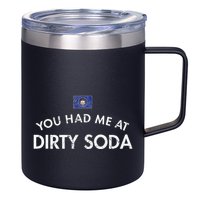 You Had Me At Dirty Soda Distressed 12oz Stainless Steel Coffee Mug