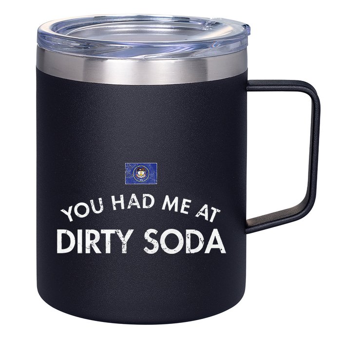 You Had Me At Dirty Soda Distressed 12oz Stainless Steel Coffee Mug