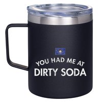 You Had Me At Dirty Soda Distressed 12oz Stainless Steel Coffee Mug