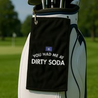 You Had Me At Dirty Soda Distressed Golf Towel