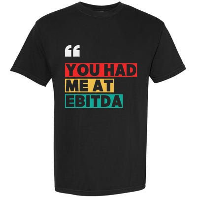You Had Me At Ebitda Garment-Dyed Heavyweight T-Shirt