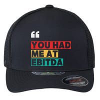 You Had Me At Ebitda Flexfit Unipanel Trucker Cap
