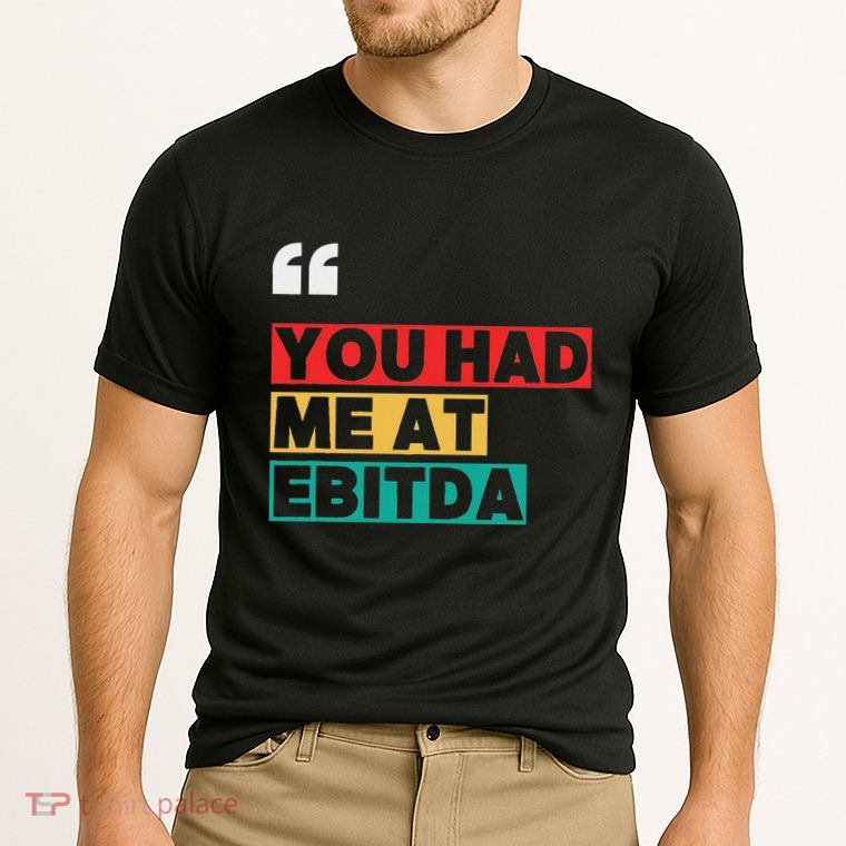 You Had Me At Ebitda Performance Shirt