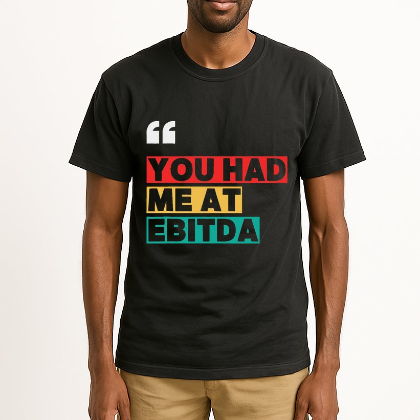 You Had Me At Ebitda Tall T-Shirt