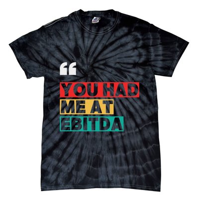 You Had Me At Ebitda Tie-Dye T-Shirt