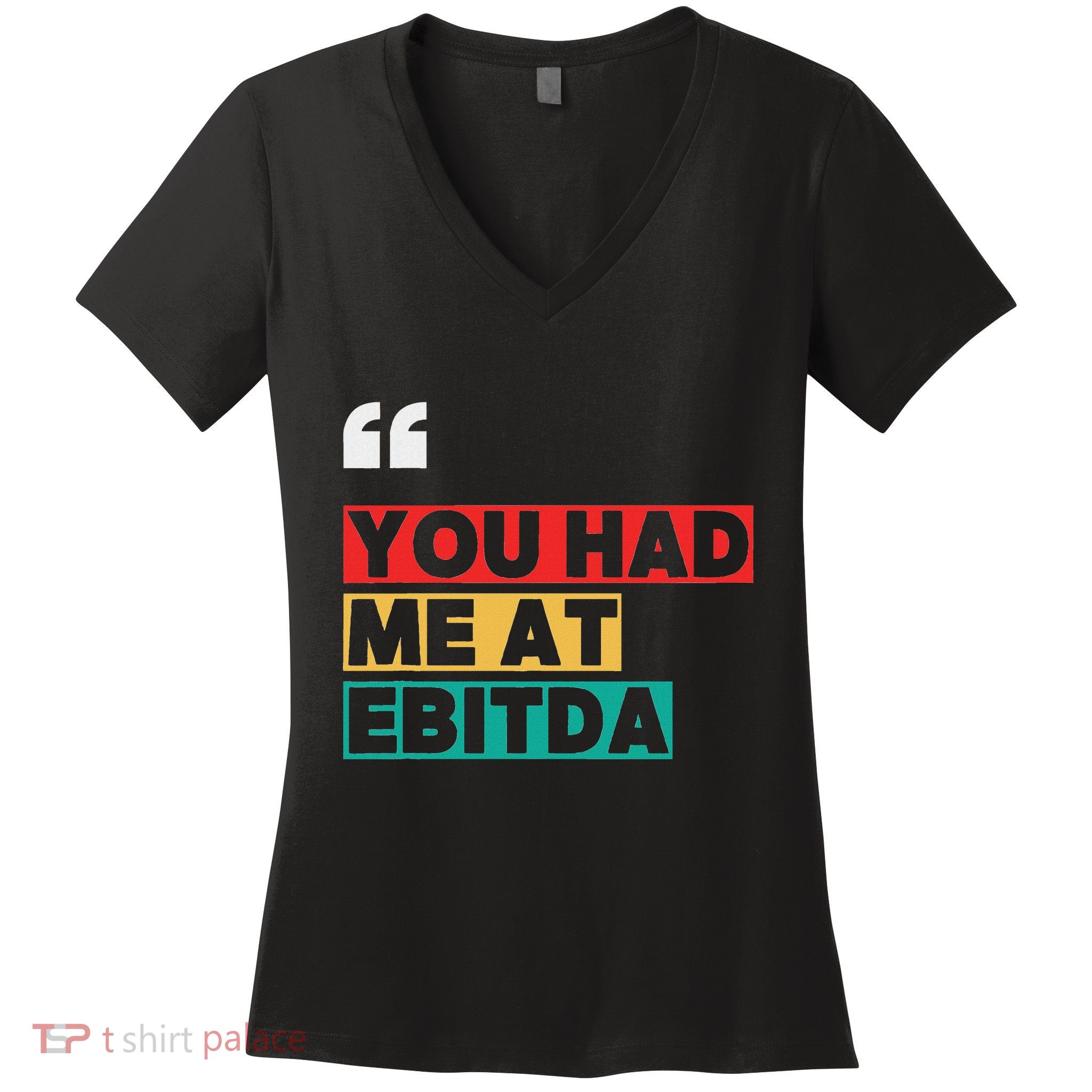 You Had Me At Ebitda Women's V-Neck T-Shirt