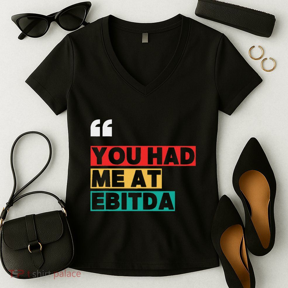 You Had Me At Ebitda Women's V-Neck T-Shirt
