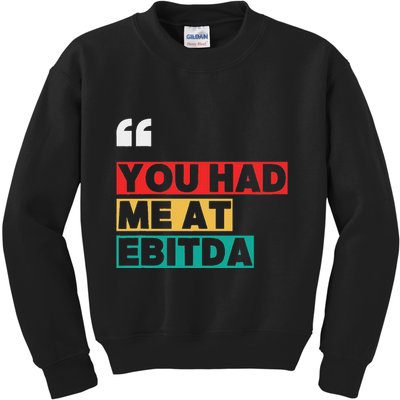 You Had Me At Ebitda Kids Sweatshirt