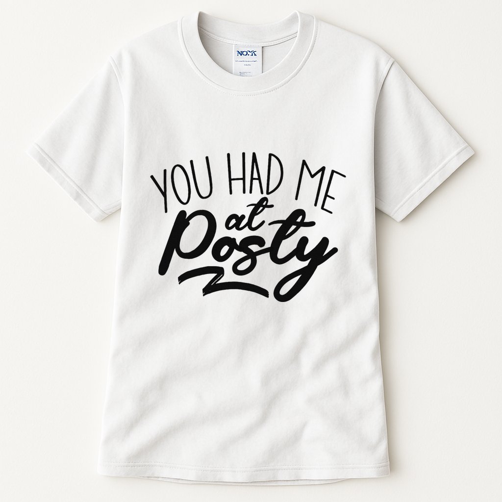 You Had Me At Posty Tall T-Shirt