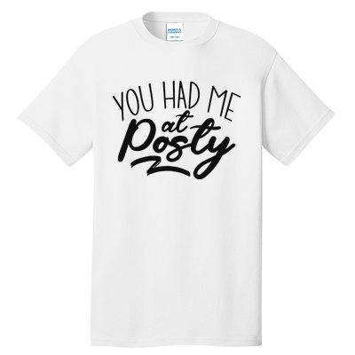 You Had Me At Posty Tall T-Shirt