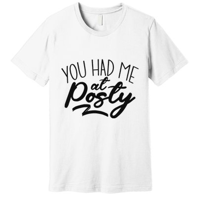 You Had Me At Posty Premium T-Shirt