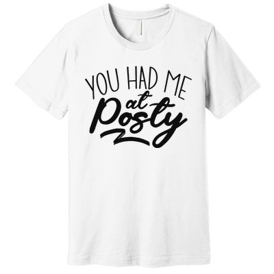 You Had Me At Posty Premium T-Shirt