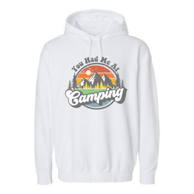 You Had Me At Camping Funny Camper RV Hiking Mountains Gift Garment-Dyed Fleece Hoodie