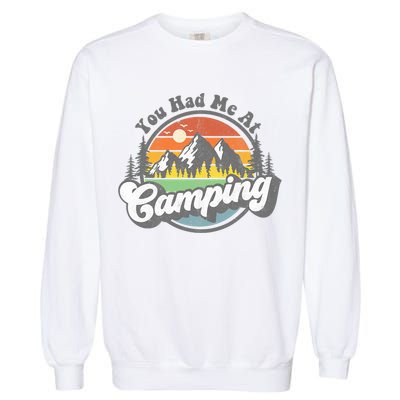 You Had Me At Camping Funny Camper RV Hiking Mountains Gift Garment-Dyed Sweatshirt