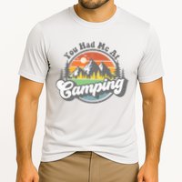 You Had Me At Camping Funny Camper RV Hiking Mountains Gift Cooling Performance Crew T-Shirt
