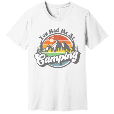 You Had Me At Camping Funny Camper RV Hiking Mountains Gift Premium T-Shirt
