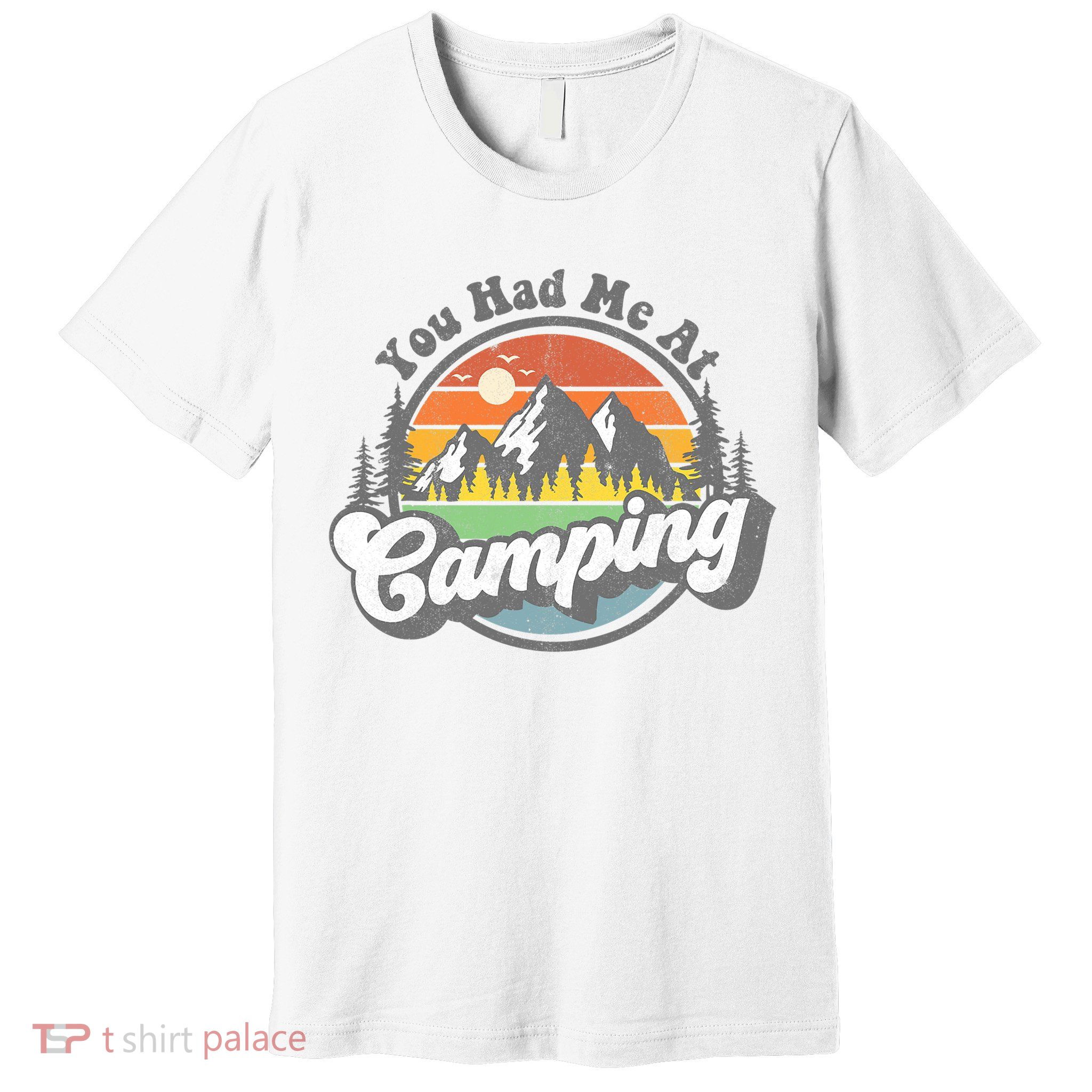 You Had Me At Camping Funny Camper RV Hiking Mountains Gift Premium T-Shirt