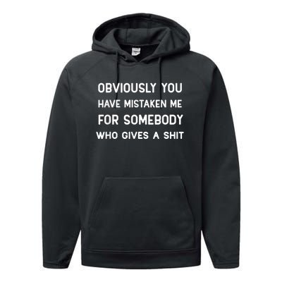 You Have Mistaken Me For Somebody Who Gives A Shit Performance Fleece Hoodie