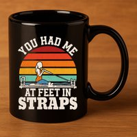 You Had Me At Feet In Straps Funny Pilates 11oz C Handle Ceramic Mug