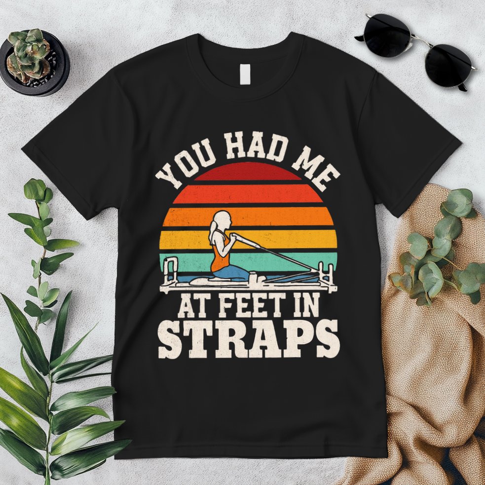 You Had Me At Feet In Straps Funny Pilates Premium T-Shirt