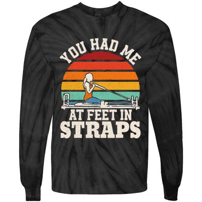 You Had Me At Feet In Straps Funny Pilates Tie-Dye Long Sleeve Shirt