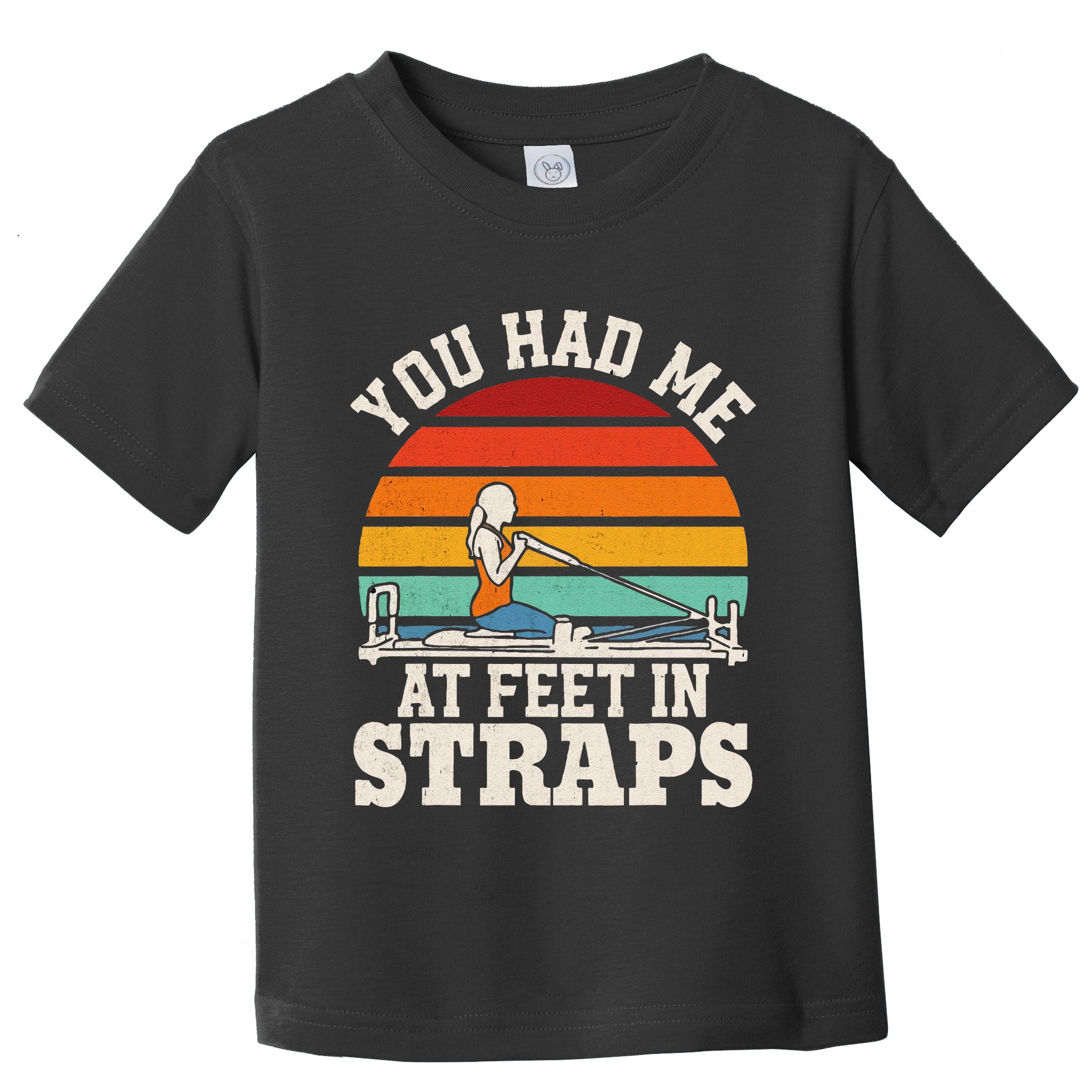 You Had Me At Feet In Straps Funny Pilates Toddler T-Shirt