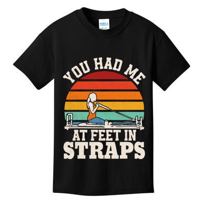 You Had Me At Feet In Straps Funny Pilates Kids T-Shirt
