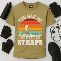 You Had Me At Feet In Straps Funny Pilates Cooling Performance Crew T-Shirt