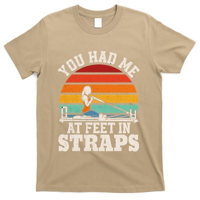 You Had Me At Feet In Straps Funny Pilates T-Shirt