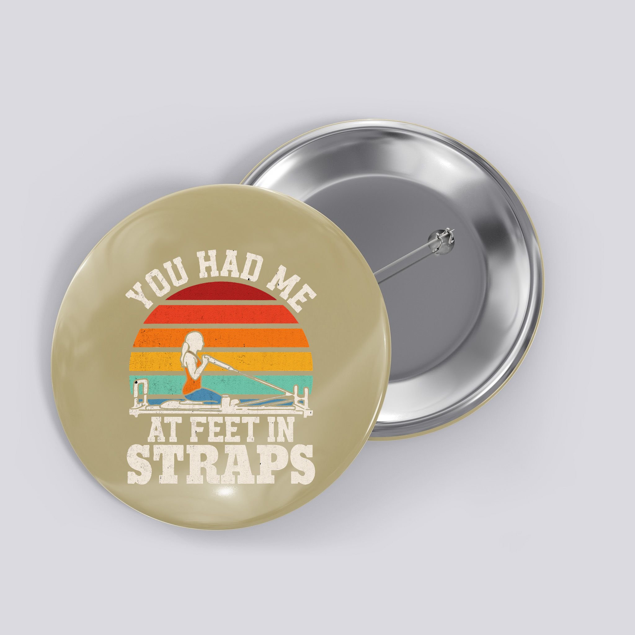 You Had Me At Feet In Straps Funny Pilates Button