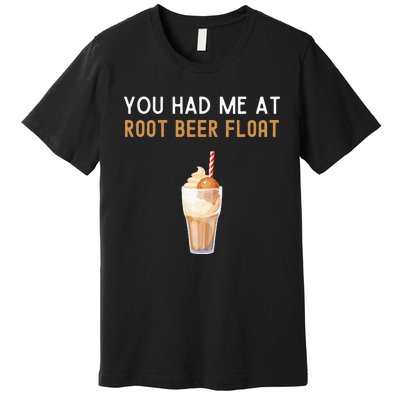 You Had Me At Root Beer Float Funny Root Beer Float Premium T-Shirt