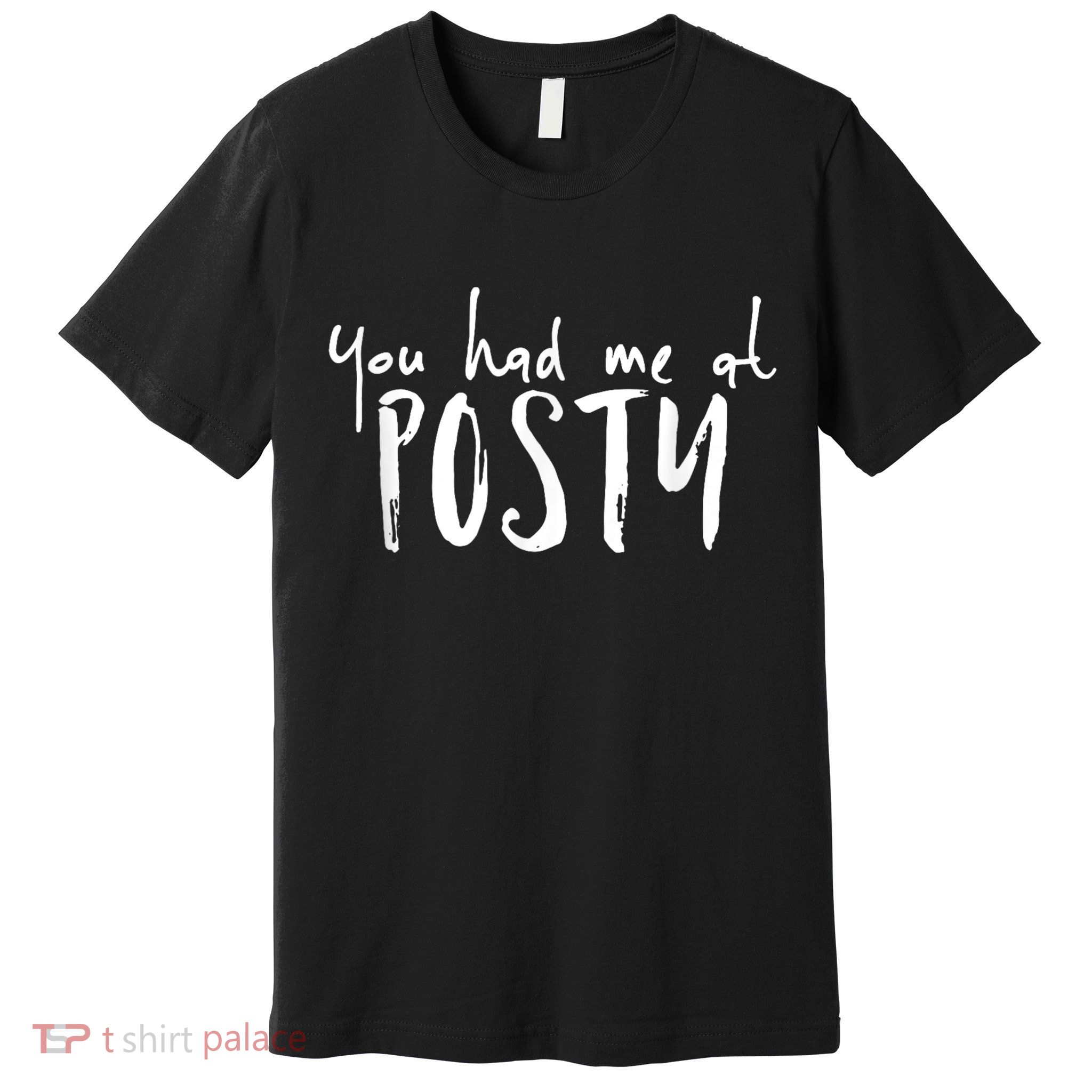 You Had Me At Posty Premium T-Shirt