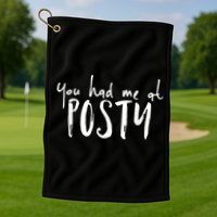You Had Me At Posty Golf Towel
