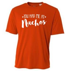 You Had Me At Nachos Cool Gift Foodie Lover Taco Valentines Day Cute Gift Cooling Performance Crew T-Shirt