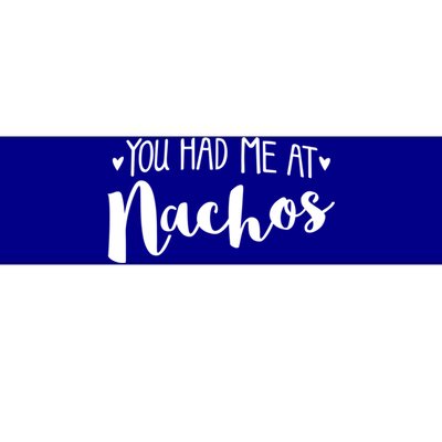 You Had Me At Nachos Cool Gift Foodie Lover Taco Valentines Day Cute Gift Bumper Sticker