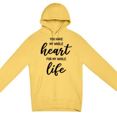 You Have My Whole Heart For My Whole Life Valentine's Day Great Gift Premium Pullover Hoodie