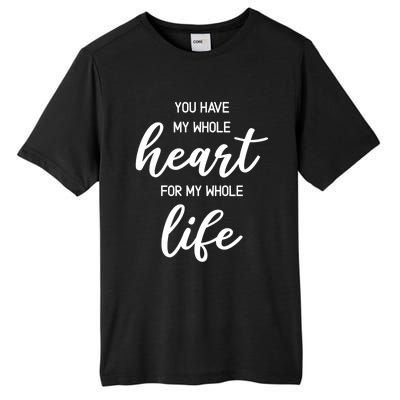 You Have My Whole Heart For My Whole Life Valentine's Day Great Gift Tall Fusion ChromaSoft Performance T-Shirt