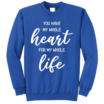 You Have My Whole Heart For My Whole Life Valentine's Day Great Gift Sweatshirt