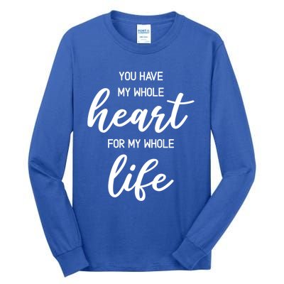 You Have My Whole Heart For My Whole Life Valentine's Day Great Gift Tall Long Sleeve T-Shirt