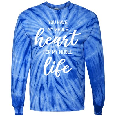 You Have My Whole Heart For My Whole Life Valentine's Day Great Gift Tie-Dye Long Sleeve Shirt