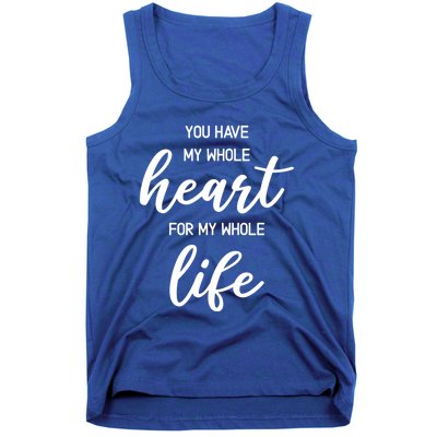 You Have My Whole Heart For My Whole Life Valentine's Day Great Gift Tank Top