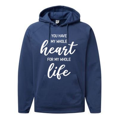 You Have My Whole Heart For My Whole Life Valentine's Day Great Gift Performance Fleece Hoodie