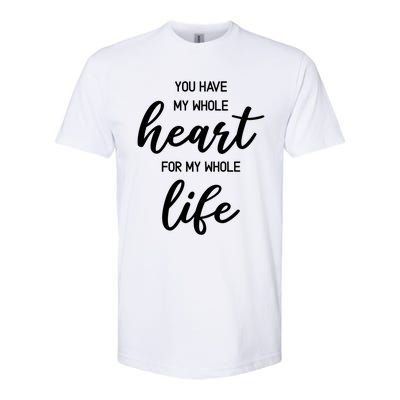 You Have My Whole Heart For My Whole Life Valentine's Day Great Gift Softstyle CVC T-Shirt