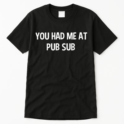 You Had Me At Pub Sub Deli Sub Lover Sandwich Tall T-Shirt